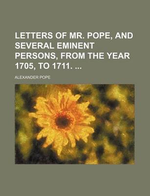 Book cover for Letters of Mr. Pope, and Several Eminent Persons, from the Year 1705, to 1711.