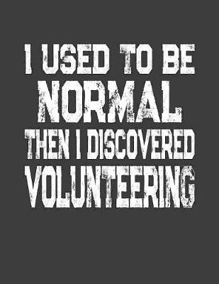 Book cover for I Used To Be Normal Then I Discovered Volunteering