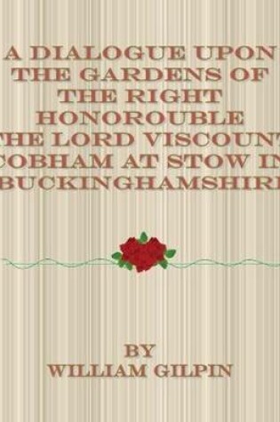 Cover of A Dialogue Upon the Gardens of the Right Honorouble the Lord Viscount Cobham at Stow in Buckinghamshire