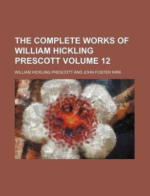 Book cover for The Complete Works of William Hickling Prescott Volume 12