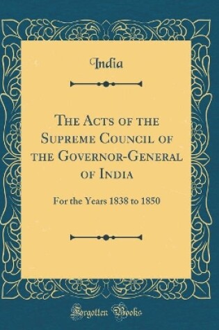 Cover of The Acts of the Supreme Council of the Governor-General of India