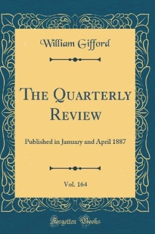 Cover of The Quarterly Review, Vol. 164: Published in January and April 1887 (Classic Reprint)