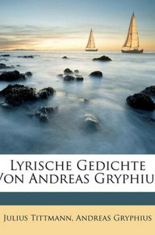 Cover of Lyrische Gedichte Von Andreas Gryphius