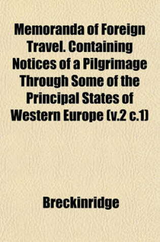 Cover of Memoranda of Foreign Travel. Containing Notices of a Pilgrimage Through Some of the Principal States of Western Europe (V.2 C.1)