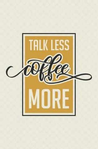 Cover of Talk Less Coffee More