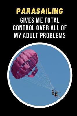 Book cover for Parasailing Gives Me Total Control Over All Of My Adult Problems