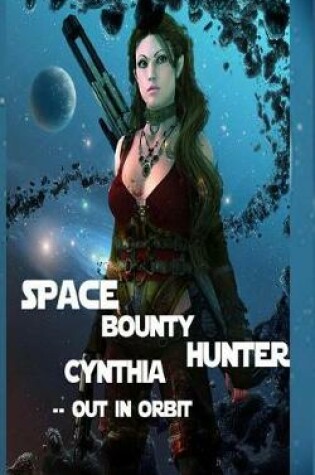 Cover of Space Bounty Hunter Cynthia Out in Orbit