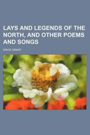 Cover of Lays and Legends of the North, and Other Poems and Songs