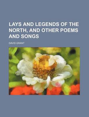 Book cover for Lays and Legends of the North, and Other Poems and Songs