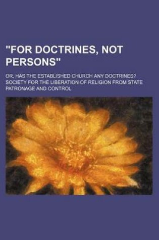 Cover of "For Doctrines, Not Persons"; Or, Has the Established Church Any Doctrines?