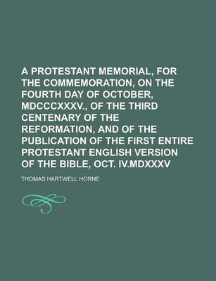 Book cover for A Protestant Memorial, for the Commemoration, on the Fourth Day of October, MDCCCXXXV., of the Third Centenary of the Reformation, and of the Public