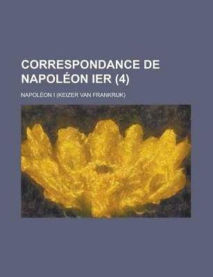 Book cover for Correspondance de Napoleon Ier (4 )