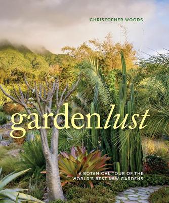 Book cover for Gardenlust: A Botanical Tour of the World's Best New Gardens