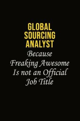 Cover of Global Sourcing Analyst Because Freaking Asweome Is Not An Official Job Title