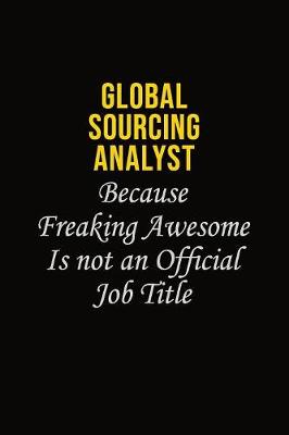 Book cover for Global Sourcing Analyst Because Freaking Asweome Is Not An Official Job Title