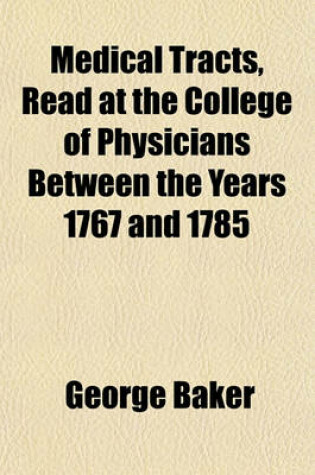 Cover of Medical Tracts, Read at the College of Physicians Between the Years 1767 and 1785