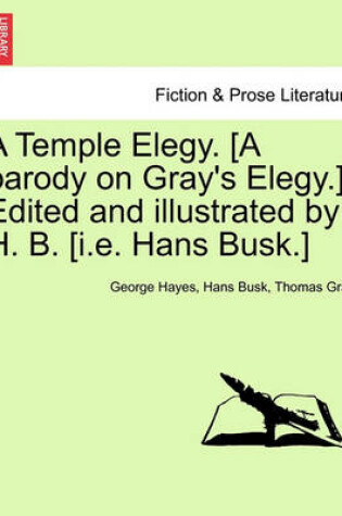 Cover of A Temple Elegy. [a Parody on Gray's Elegy.] Edited and Illustrated by H. B. [i.E. Hans Busk.]