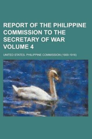 Cover of Report of the Philippine Commission to the Secretary of War Volume 4