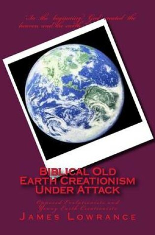 Cover of Biblical Old Earth Creationism Under Attack