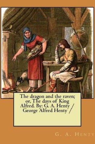 Cover of The dragon and the raven; or, The days of King Alfred. By