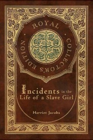 Cover of Incidents in the Life of a Slave Girl (Royal Collector's Edition) (Case Laminate Hardcover with Jacket)