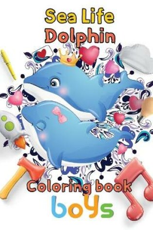 Cover of Sea Life Dolphin Coloring book boys