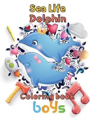 Book cover for Sea Life Dolphin Coloring book boys