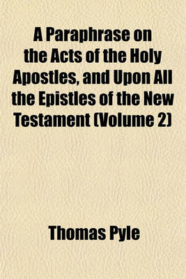 Book cover for A Paraphrase on the Acts of the Holy Apostles, and Upon All the Epistles of the New Testament (Volume 2)