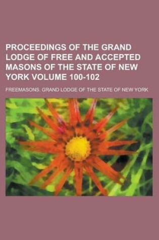 Cover of Proceedings of the Grand Lodge of Free and Accepted Masons of the State of New York Volume 100-102