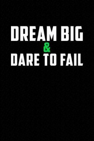 Cover of Dream Big and Dare to Fail