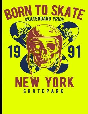 Book cover for Born To Skate Skateboard Pride 1991 New York Skatepark