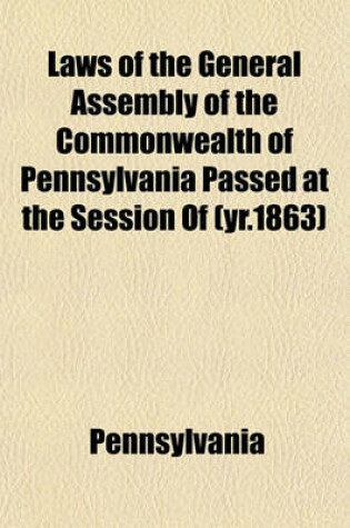 Cover of Laws of the General Assembly of the Commonwealth of Pennsylvania Passed at the Session of (Yr.1863)