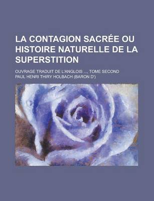 Book cover for La Contagion Sacree Ou Histoire Naturelle de La Superstition; Ouvrage Traduit de L'Anglois ..., Tome Second