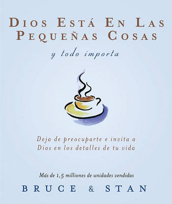 Book cover for Dios Esta en las Pequenas Cosas y Todo Importa