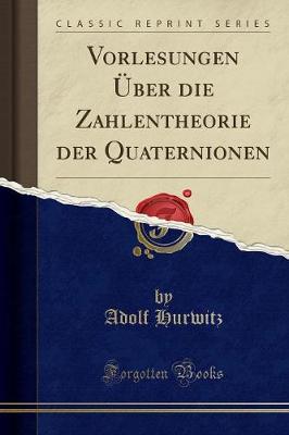 Book cover for Vorlesungen UEber Die Zahlentheorie Der Quaternionen (Classic Reprint)
