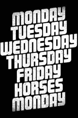 Cover of Monday Tuesday Wednesday Thursday Friday Horses Monday