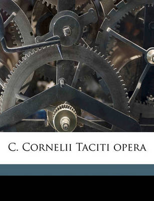 Book cover for C. Cornelii Taciti Opera Volume 1