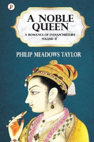 Cover of A Noble Queen a Romance of Indian History Vol II