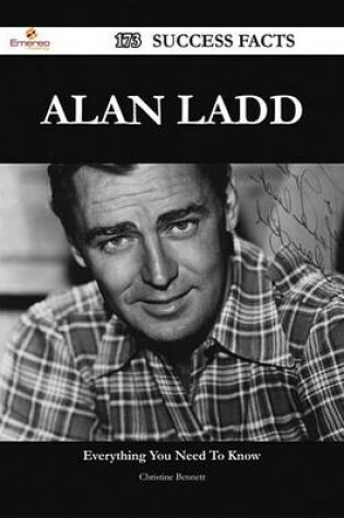 Cover of Alan Ladd 173 Success Facts - Everything You Need to Know about Alan Ladd