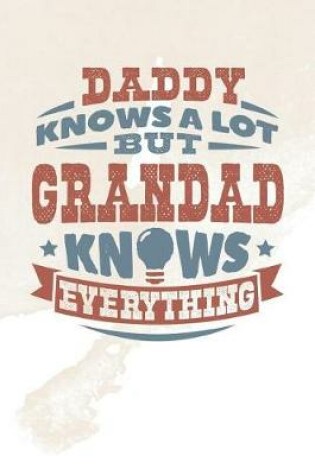 Cover of Daddy Knows A Lot But Grandad Knows Everything