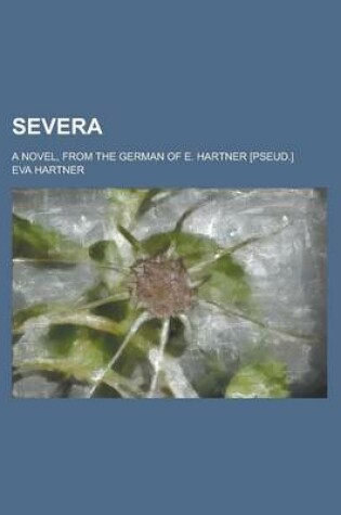 Cover of Severa; A Novel, from the German of E. Hartner [Pseud.]