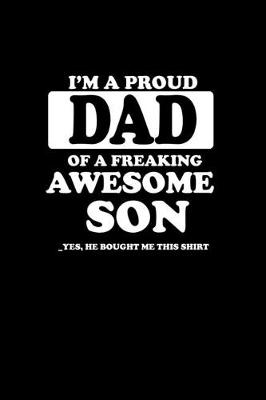 Book cover for I'm a proud dad of a freaking awesome son.. Yes, he brought me this shirt