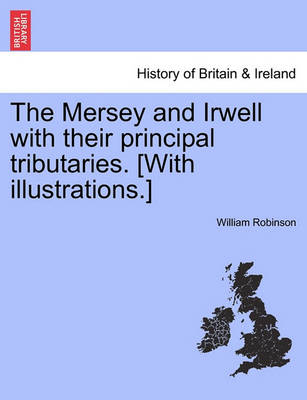 Book cover for The Mersey and Irwell with Their Principal Tributaries. [With Illustrations.]