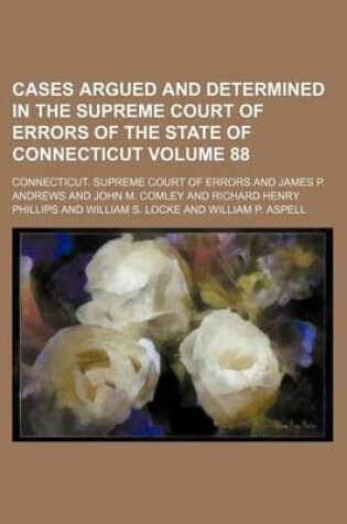 Cover of Cases Argued and Determined in the Supreme Court of Errors of the State of Connecticut Volume 88