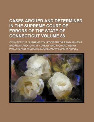 Book cover for Cases Argued and Determined in the Supreme Court of Errors of the State of Connecticut Volume 88