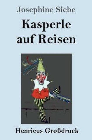 Cover of Kasperle auf Reisen (Großdruck)