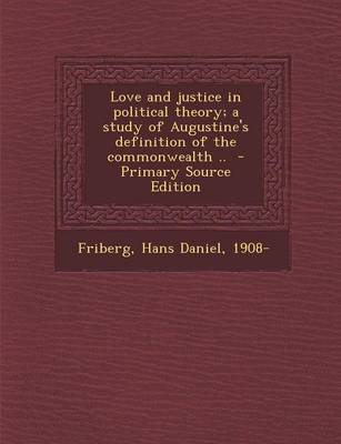 Book cover for Love and Justice in Political Theory; A Study of Augustine's Definition of the Commonwealth .. - Primary Source Edition