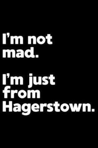 Cover of I'm not mad. I'm just from Hagerstown.