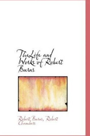 Cover of Thelife and Works of Robert Burns