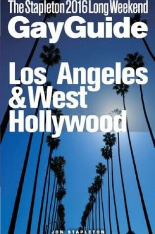 Cover of Los Angeles & West Hollywood - The Stapleton 2016 Long Weekend Gay Guide